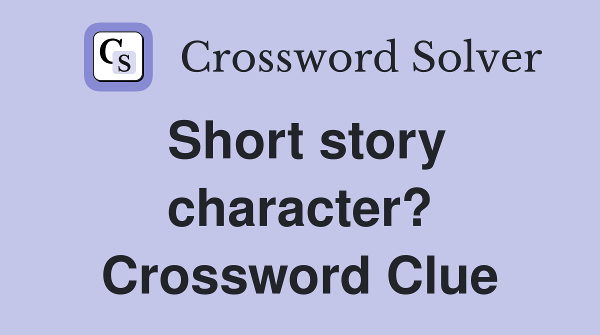 Short story character? Crossword Clue