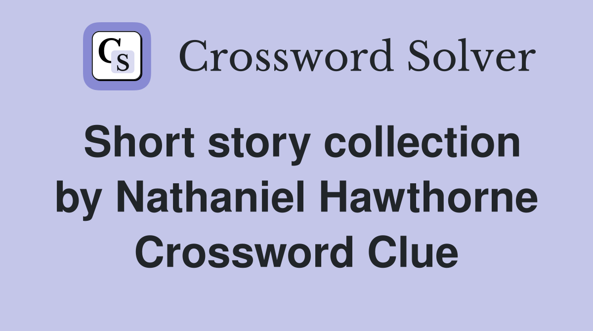 Short story collection by Nathaniel Hawthorne Crossword Clue