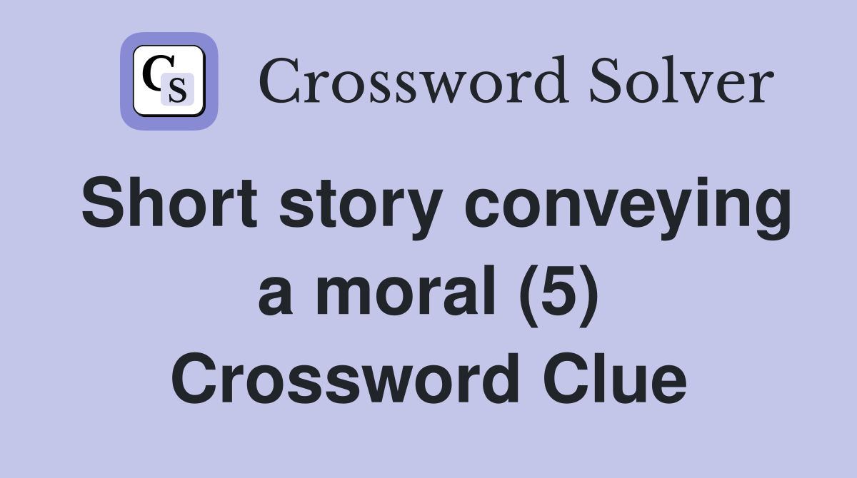 Short story conveying a moral (5) Crossword Clue