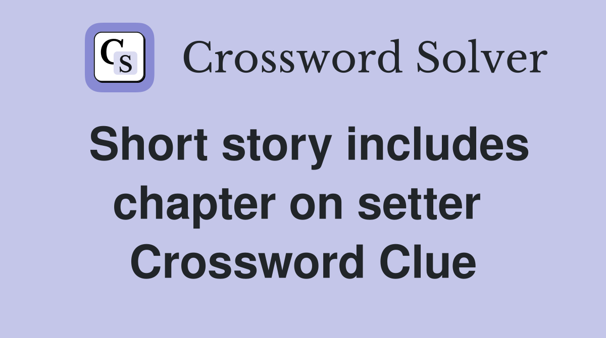 Short story includes chapter on setter  Crossword Clue