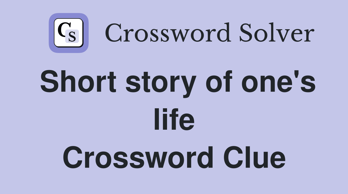 Short story of one's life Crossword Clue