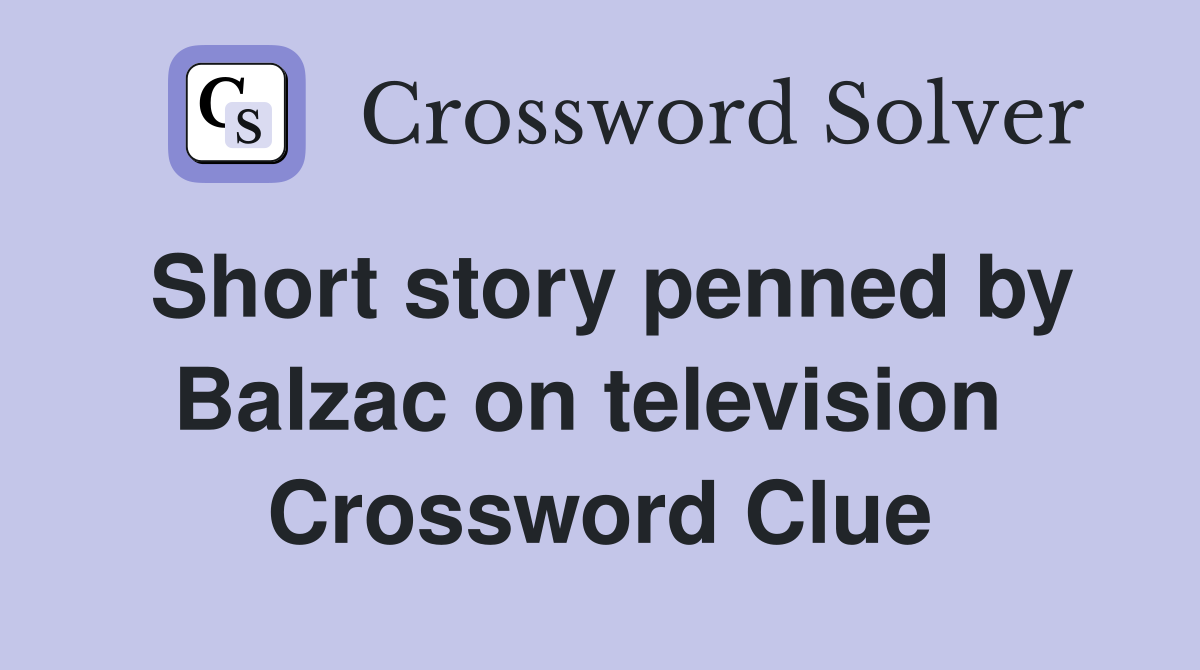 Short story penned by Balzac on television  Crossword Clue