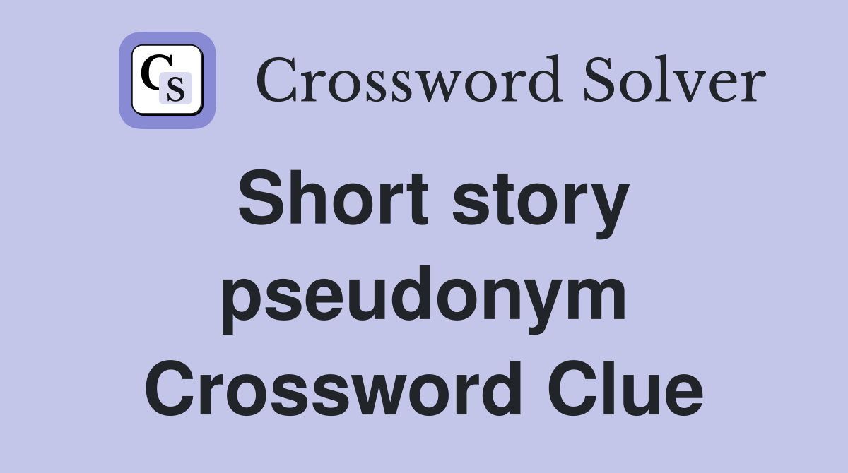 Short story pseudonym Crossword Clue