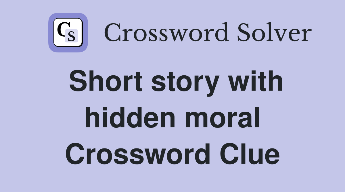 Short story with hidden moral Crossword Clue
