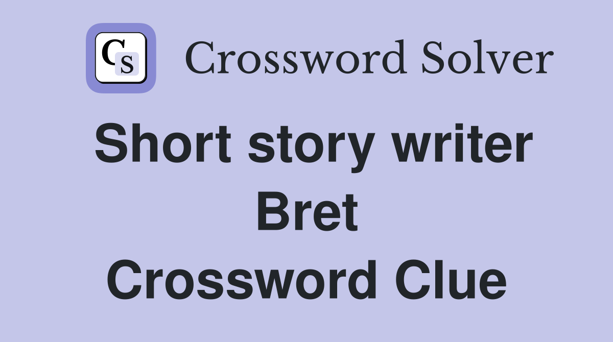 Short story writer Bret Crossword Clue