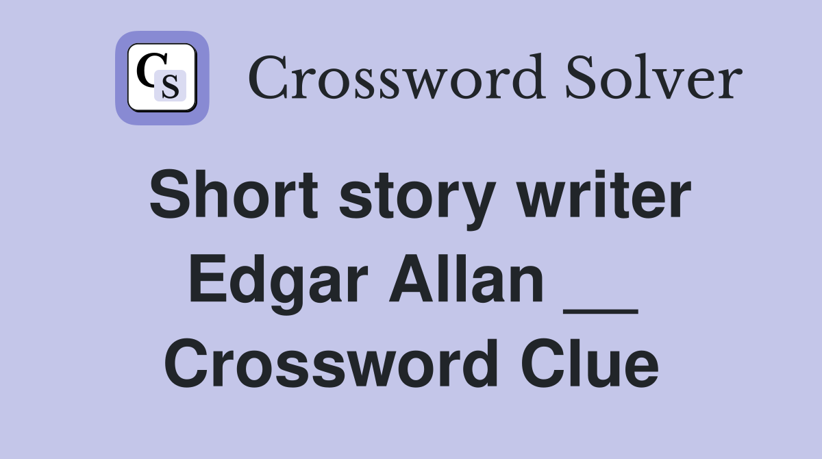 Short story writer Edgar Allan __ Crossword Clue