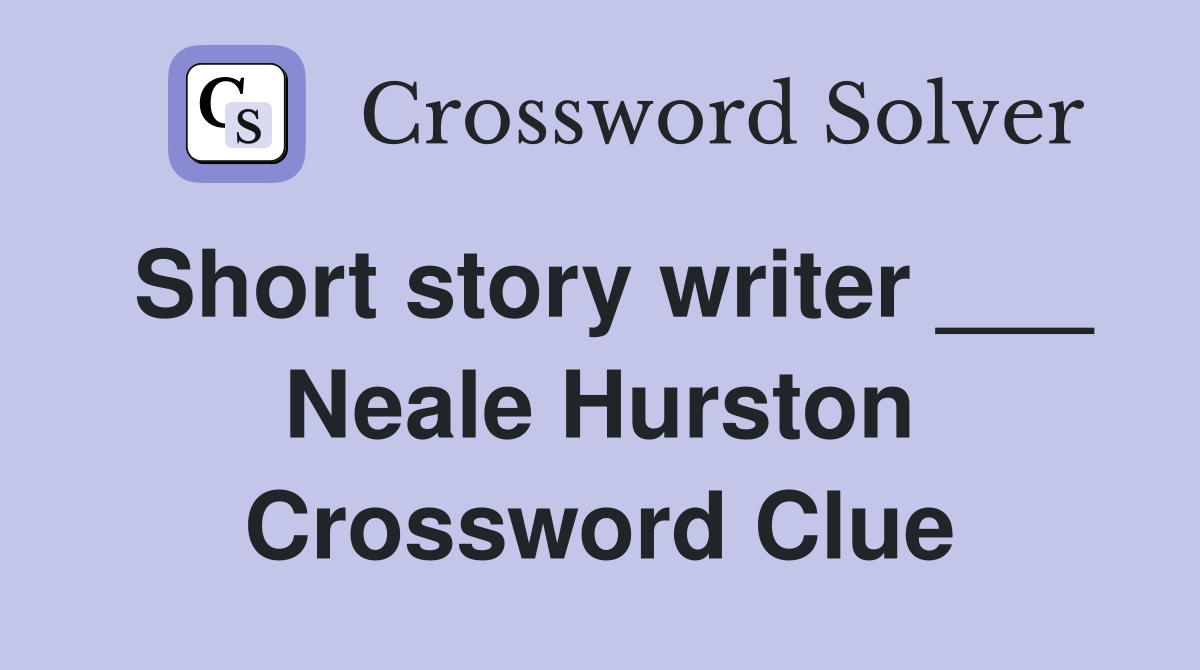 Short story writer ___ Neale Hurston Crossword Clue