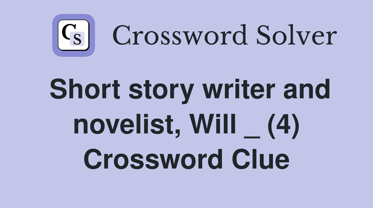 Short story writer and novelist, Will _ (4) Crossword Clue