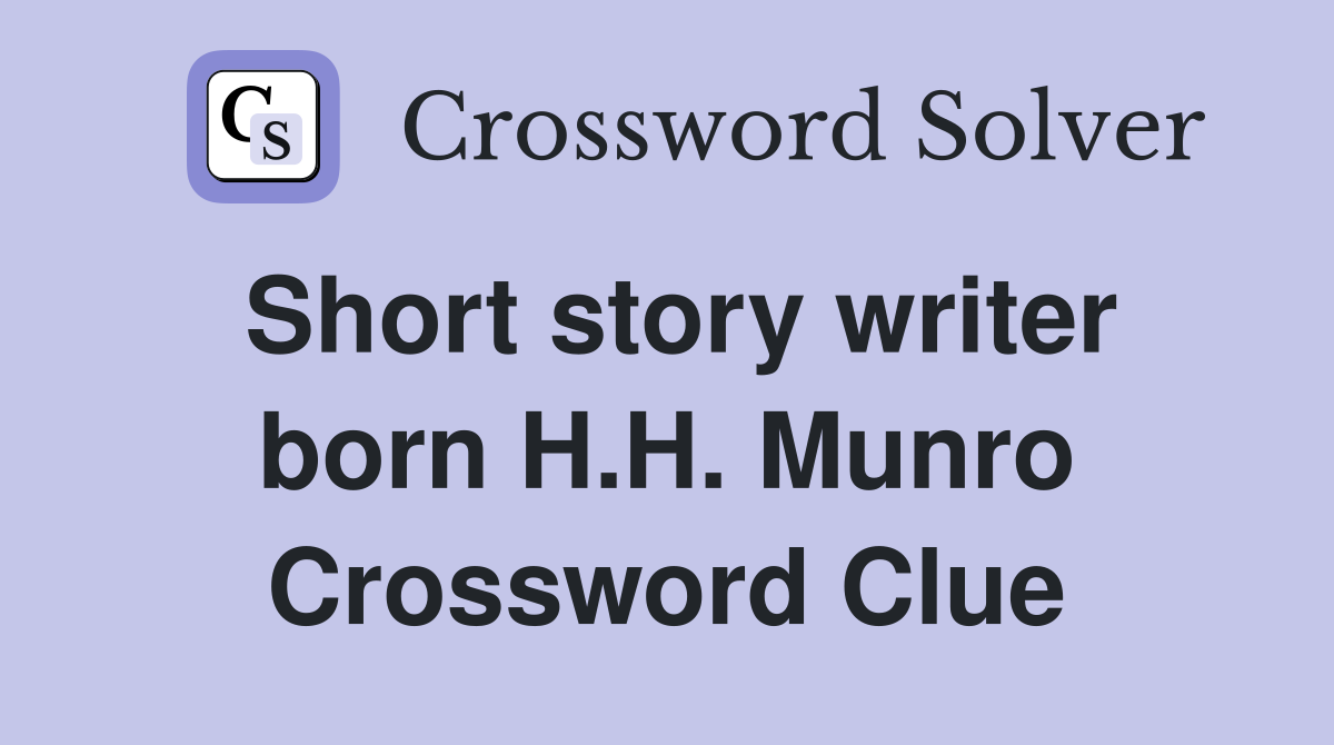 Short story writer born H.H. Munro Crossword Clue
