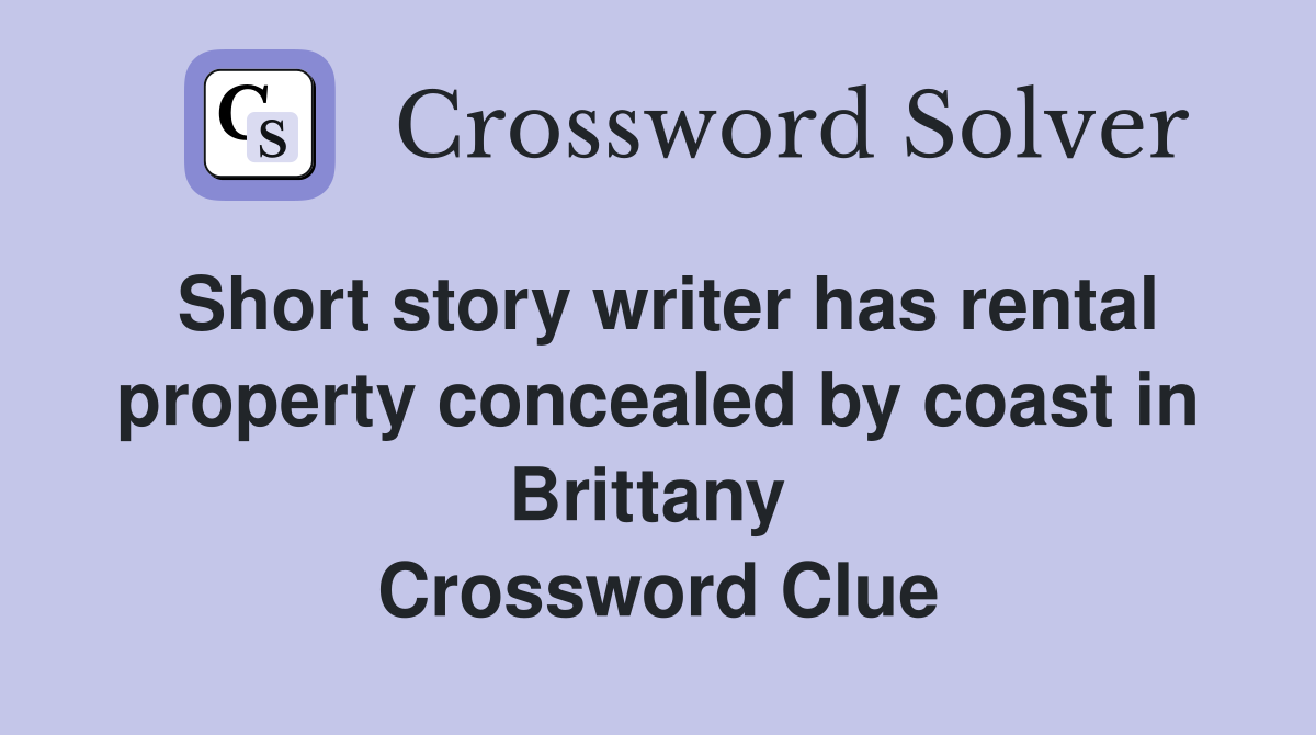 Short story writer has rental property concealed by coast in Brittany  Crossword Clue