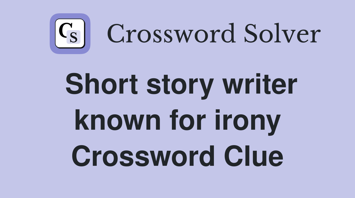 Short story writer known for irony Crossword Clue