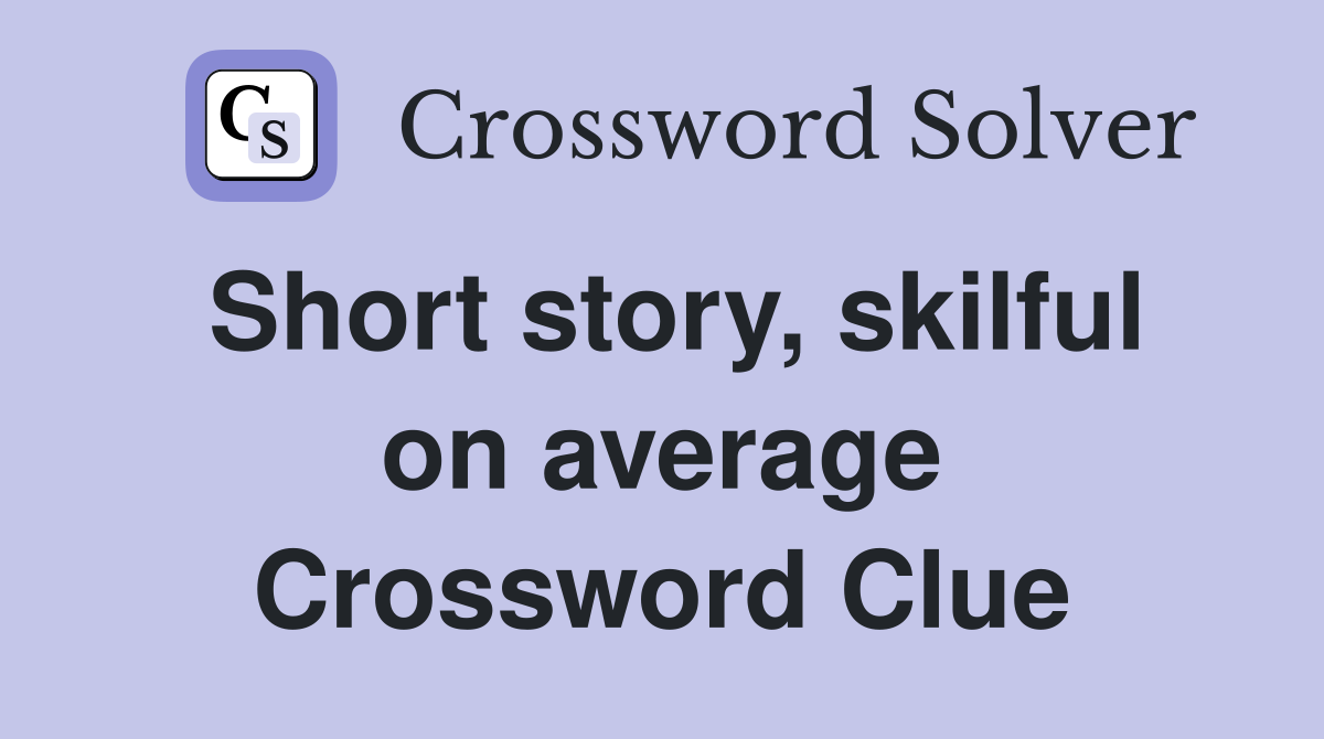 Short story, skilful on average Crossword Clue
