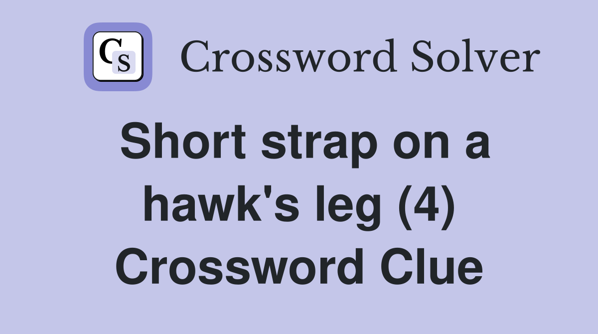 Short strap on a hawk's leg (4) Crossword Clue