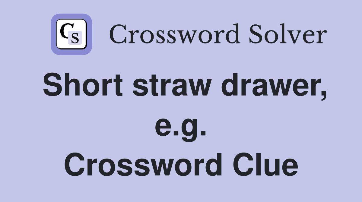 Short straw drawer, e.g. Crossword Clue