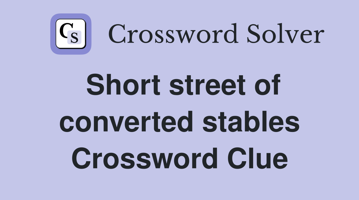 Short street of converted stables Crossword Clue