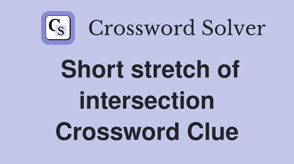 Short stretch of intersection Crossword Clue