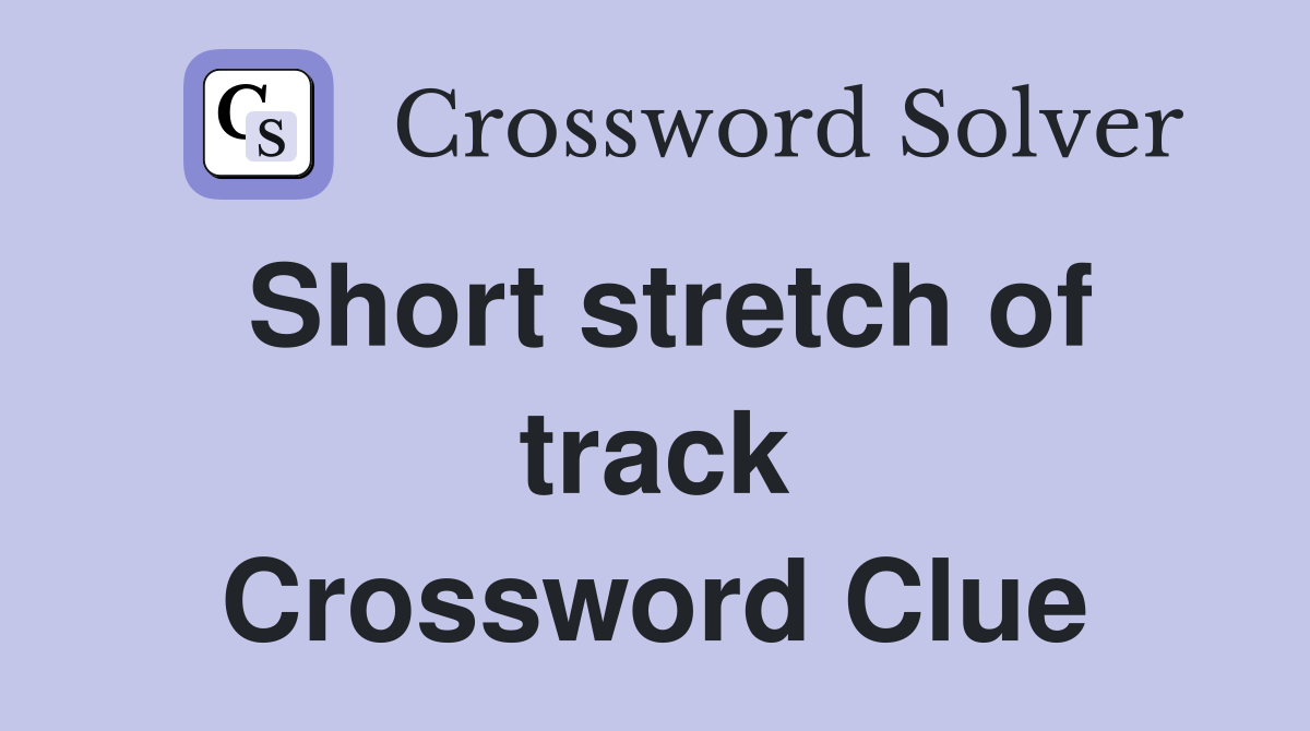 Short stretch of track Crossword Clue