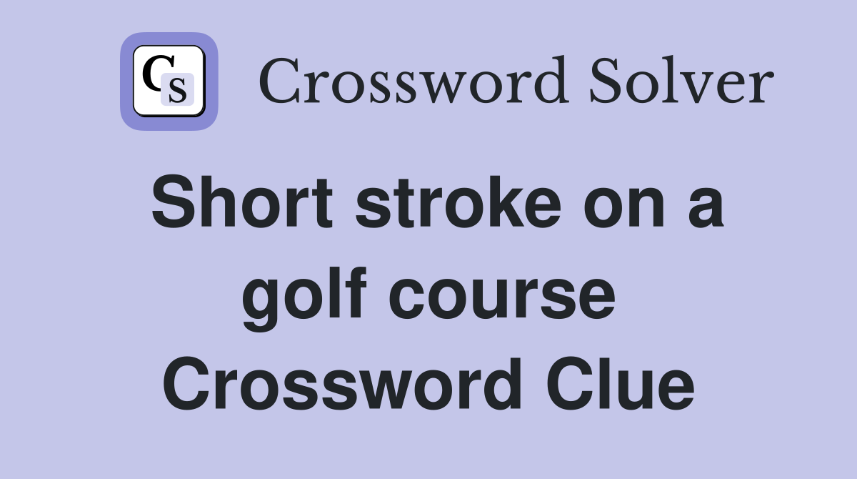 Short stroke on a golf course Crossword Clue