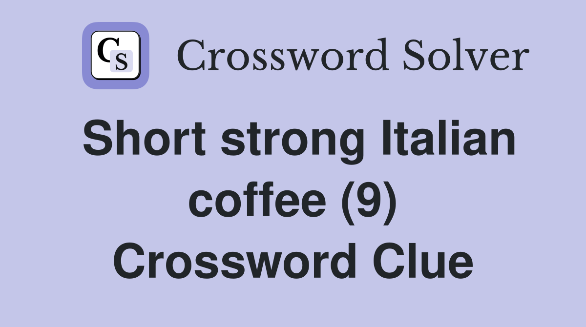 Short strong Italian coffee (9) Crossword Clue