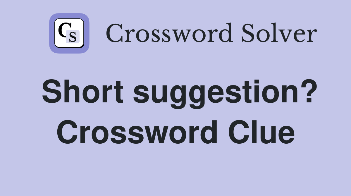 Short suggestion? Crossword Clue