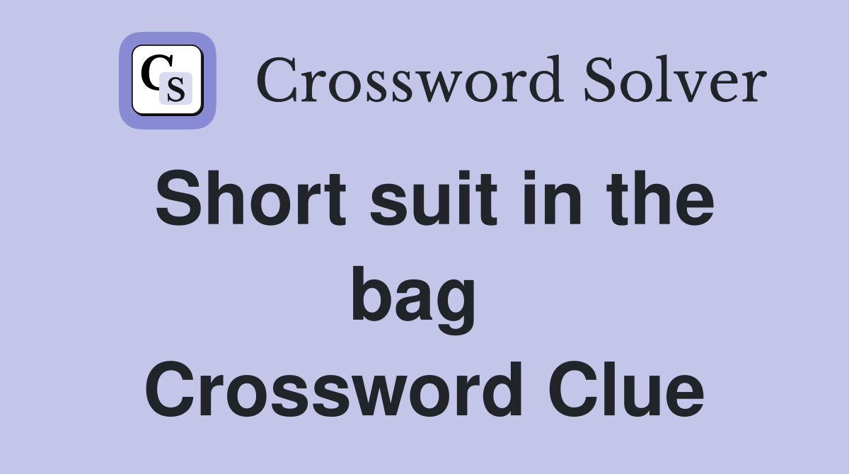 Short suit in the bag  Crossword Clue