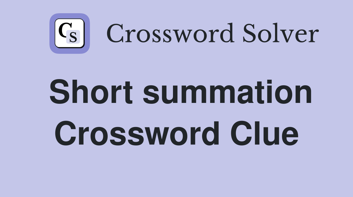 Short summation Crossword Clue