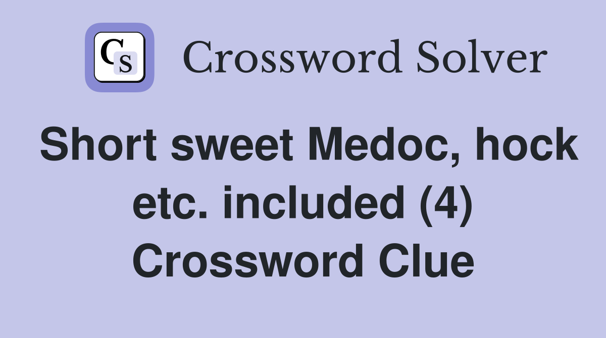Short sweet Medoc, hock etc. included (4) Crossword Clue