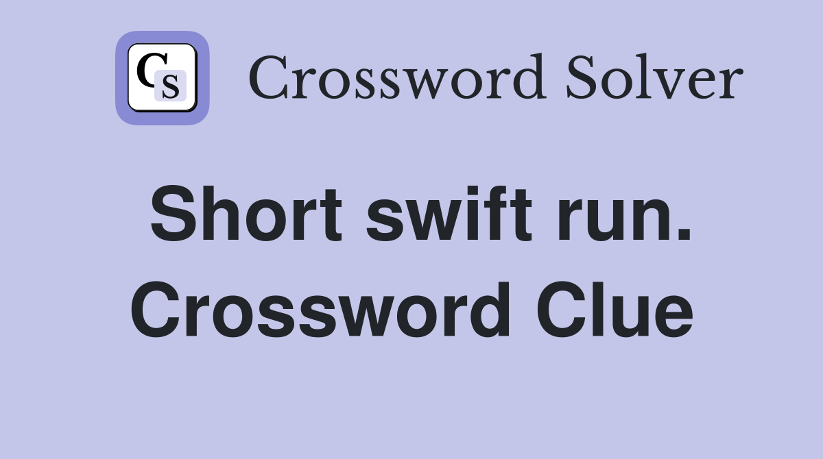 Short swift run. Crossword Clue