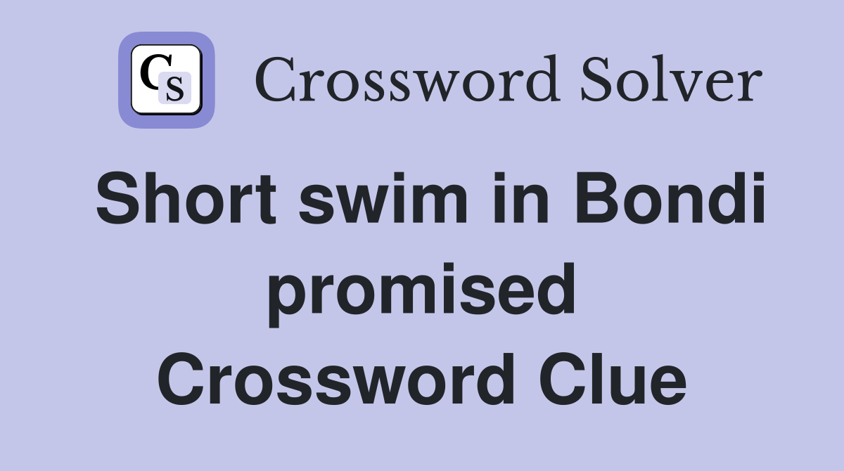 Short swim in Bondi promised Crossword Clue