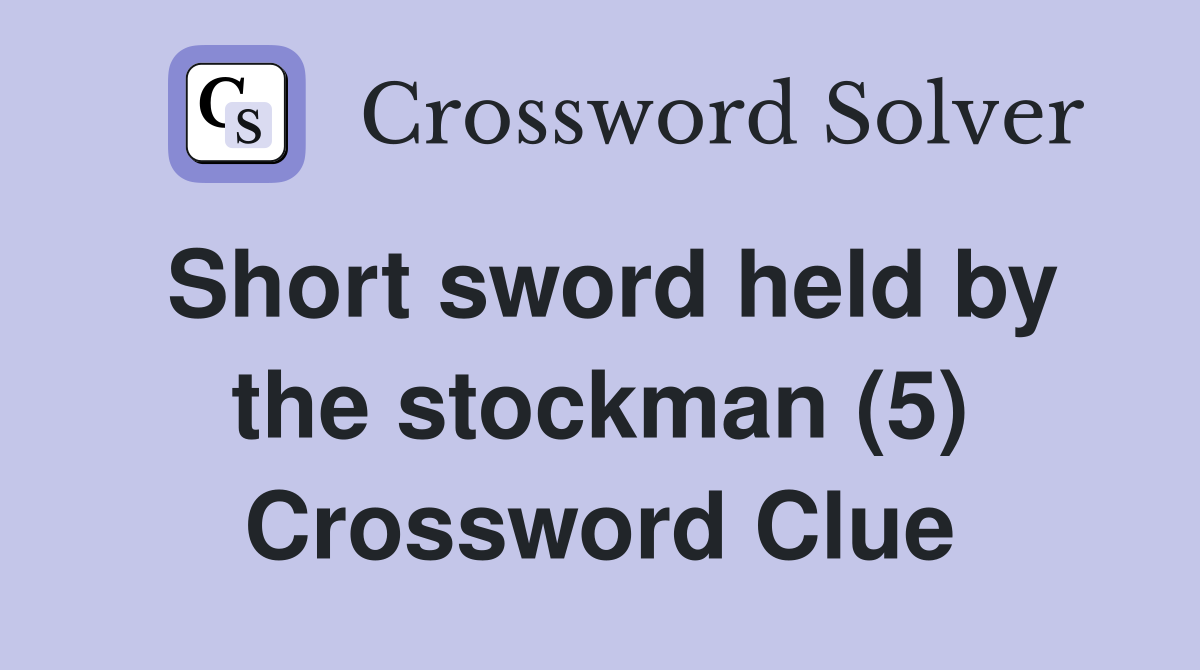 Short sword held by the stockman (5) Crossword Clue