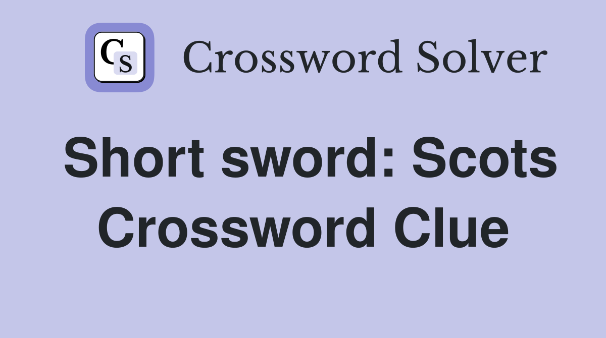 Short sword: Scots Crossword Clue