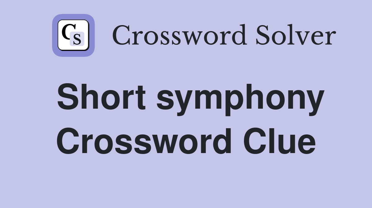 Short symphony Crossword Clue