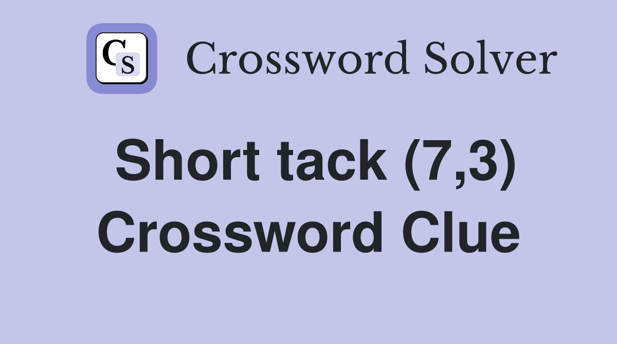Short tack (7,3) Crossword Clue