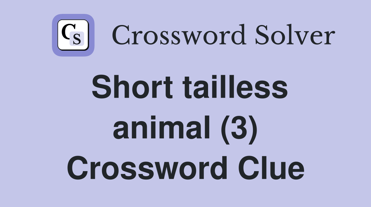Short tailless animal (3) Crossword Clue