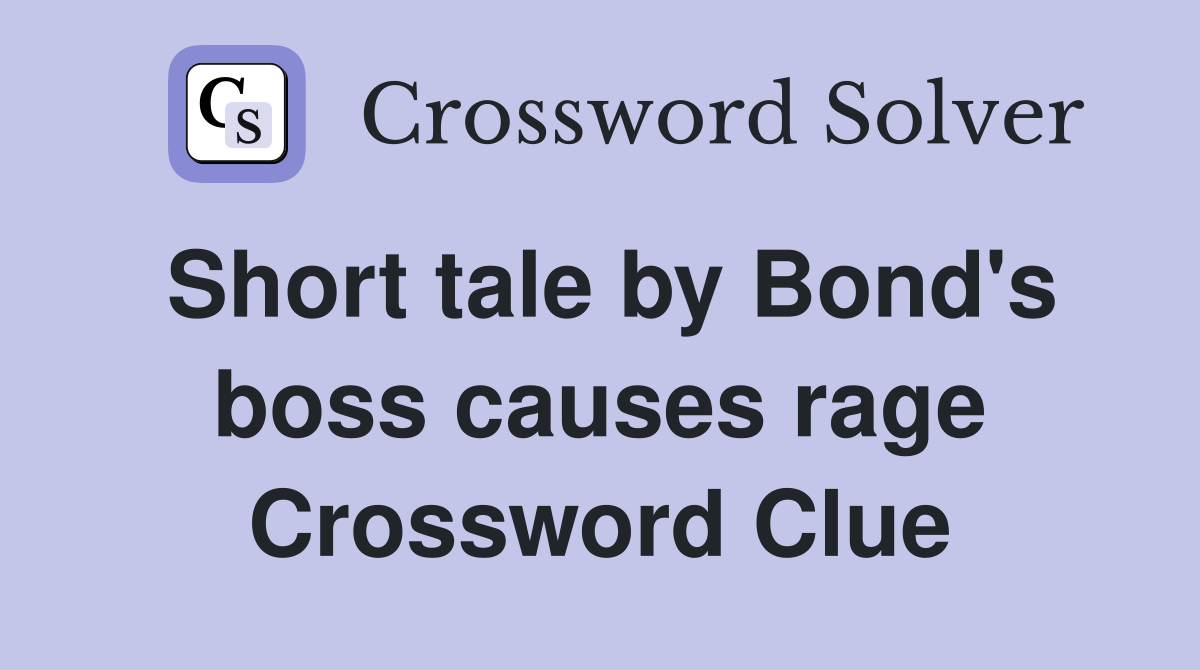 Short tale by Bond's boss causes rage Crossword Clue