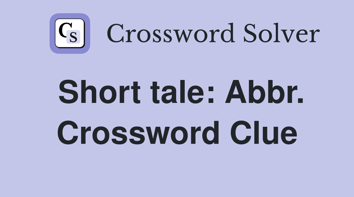 Short tale: Abbr. Crossword Clue