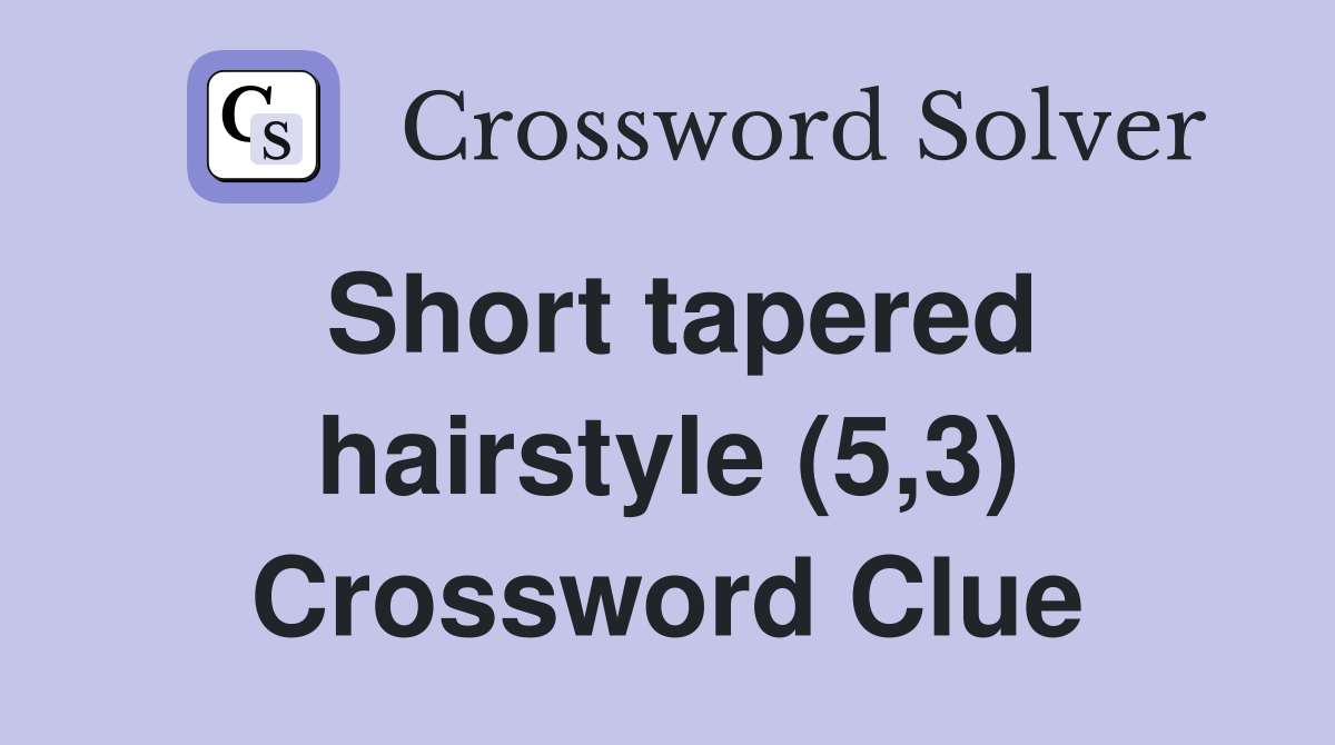 Short tapered hairstyle (5,3) Crossword Clue