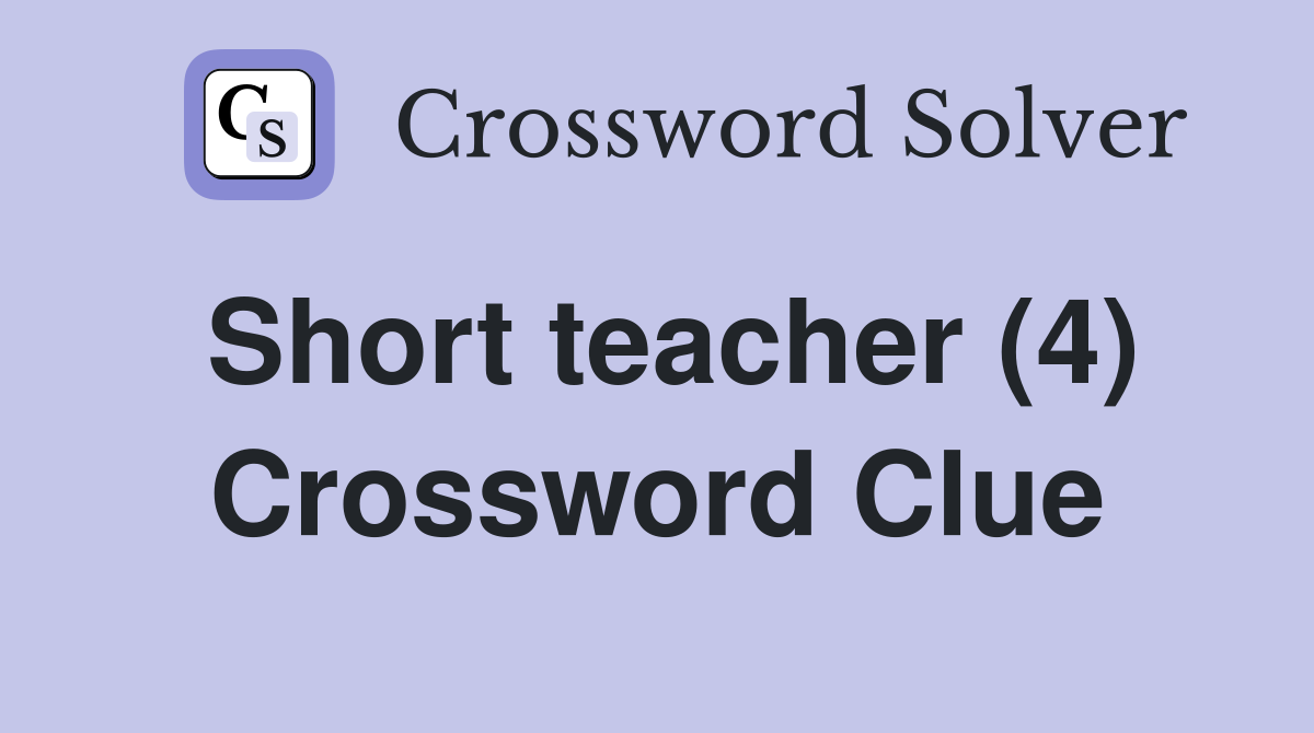 Short teacher (4) Crossword Clue