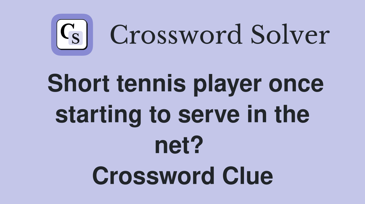 Short tennis player once starting to serve in the net?  Crossword Clue