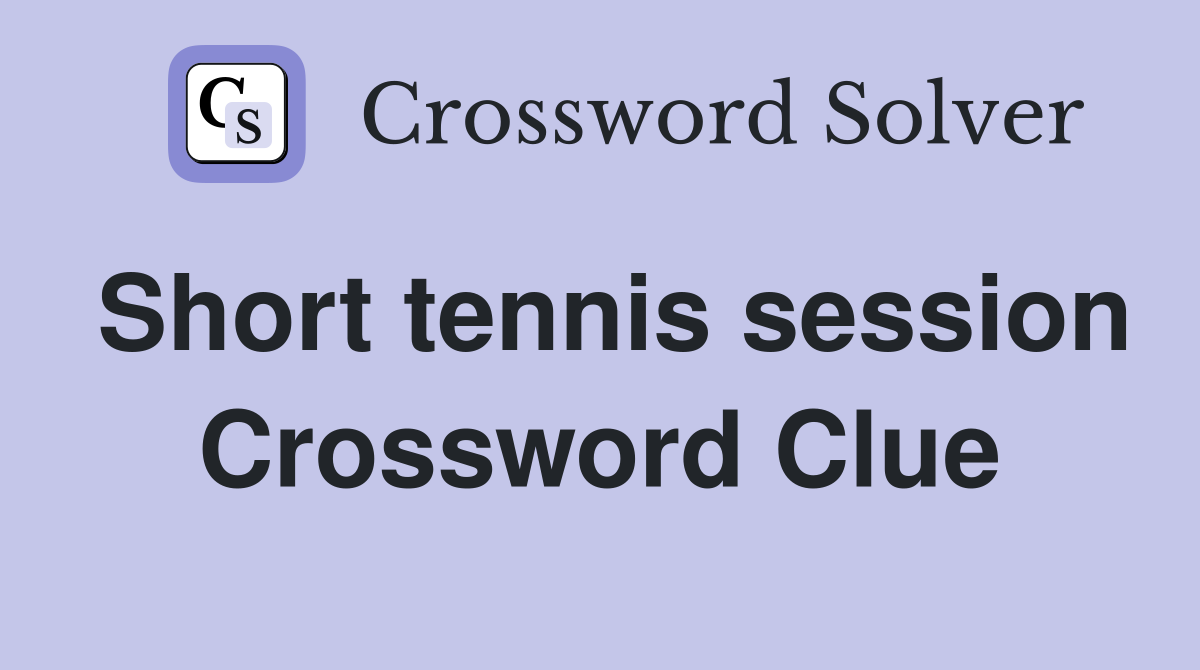 Short tennis session Crossword Clue Answers Crossword Solver