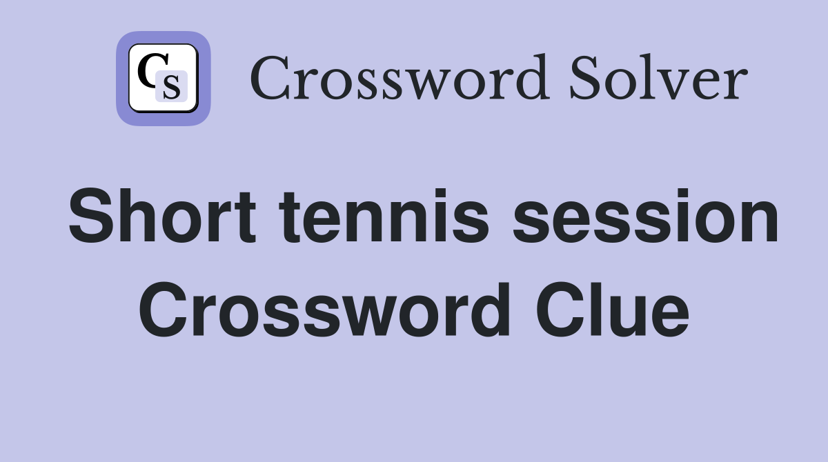 Short tennis session Crossword Clue