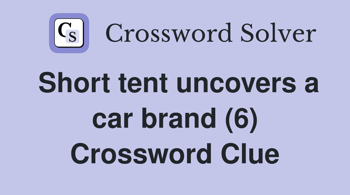 Short tent uncovers a car brand (6) Crossword Clue