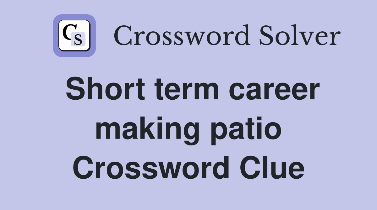 Short term career making patio Crossword Clue