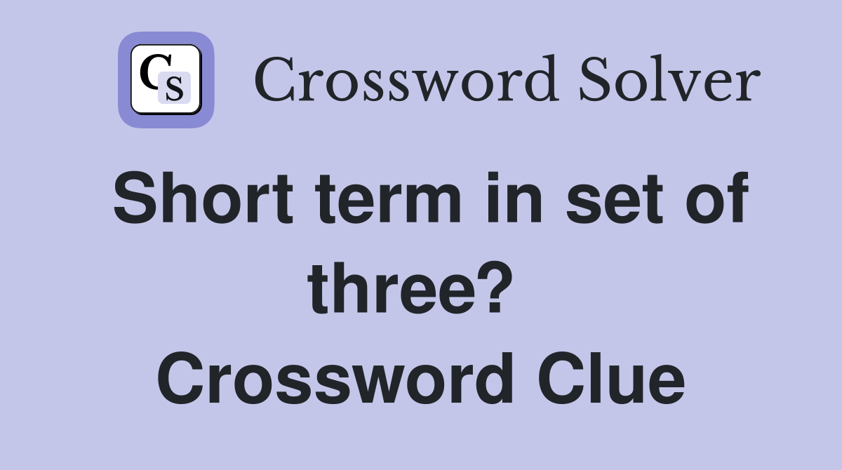 Short term in set of three?  Crossword Clue