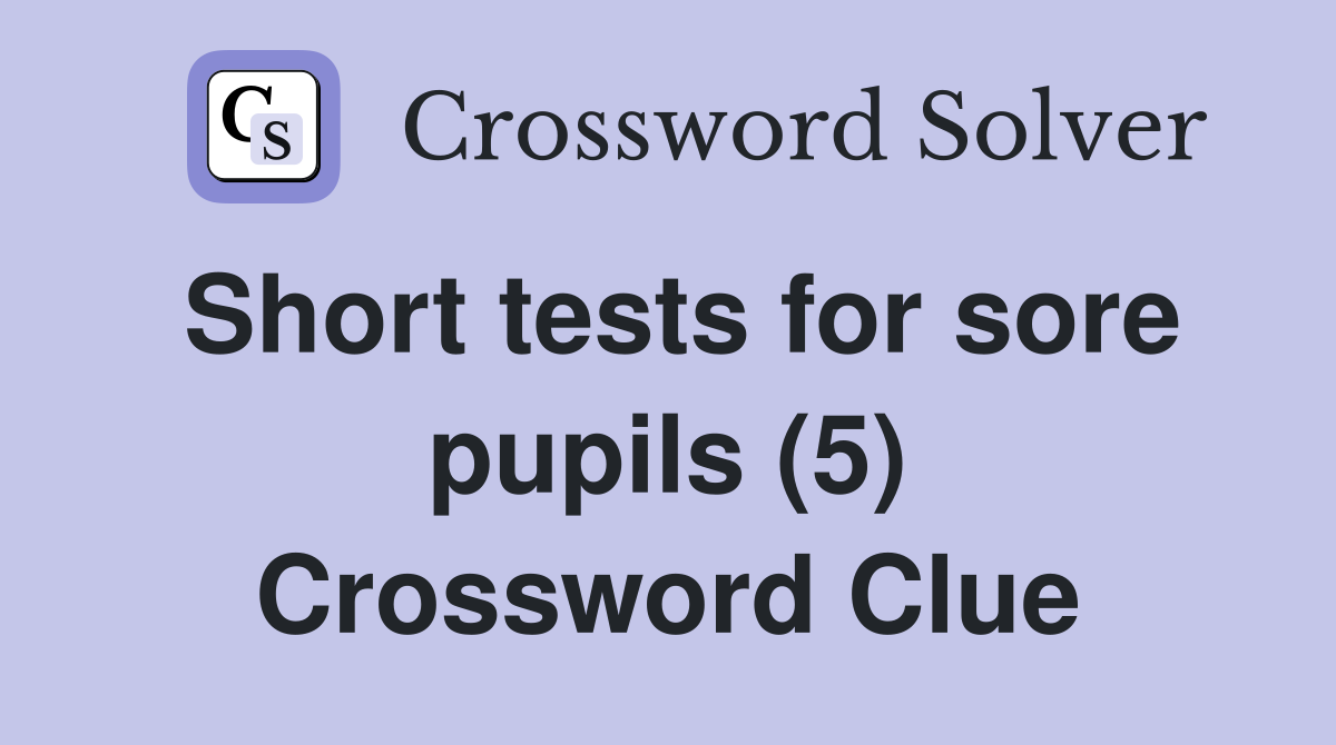 Short tests for sore pupils (5) Crossword Clue