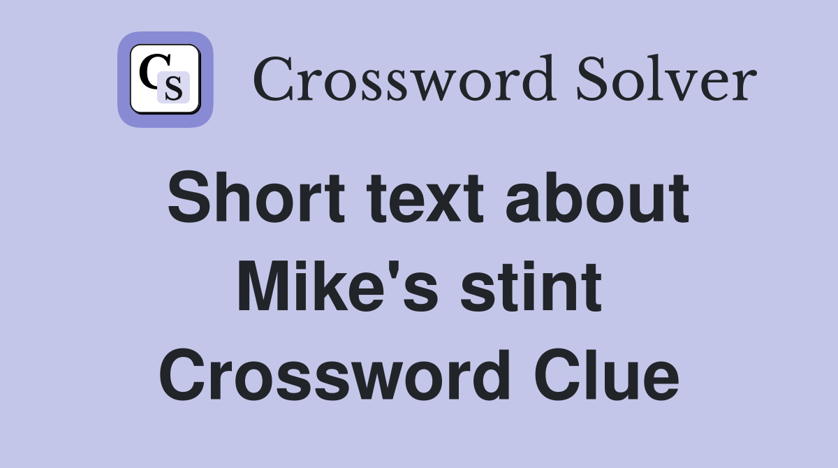 Short text about Mike's stint Crossword Clue