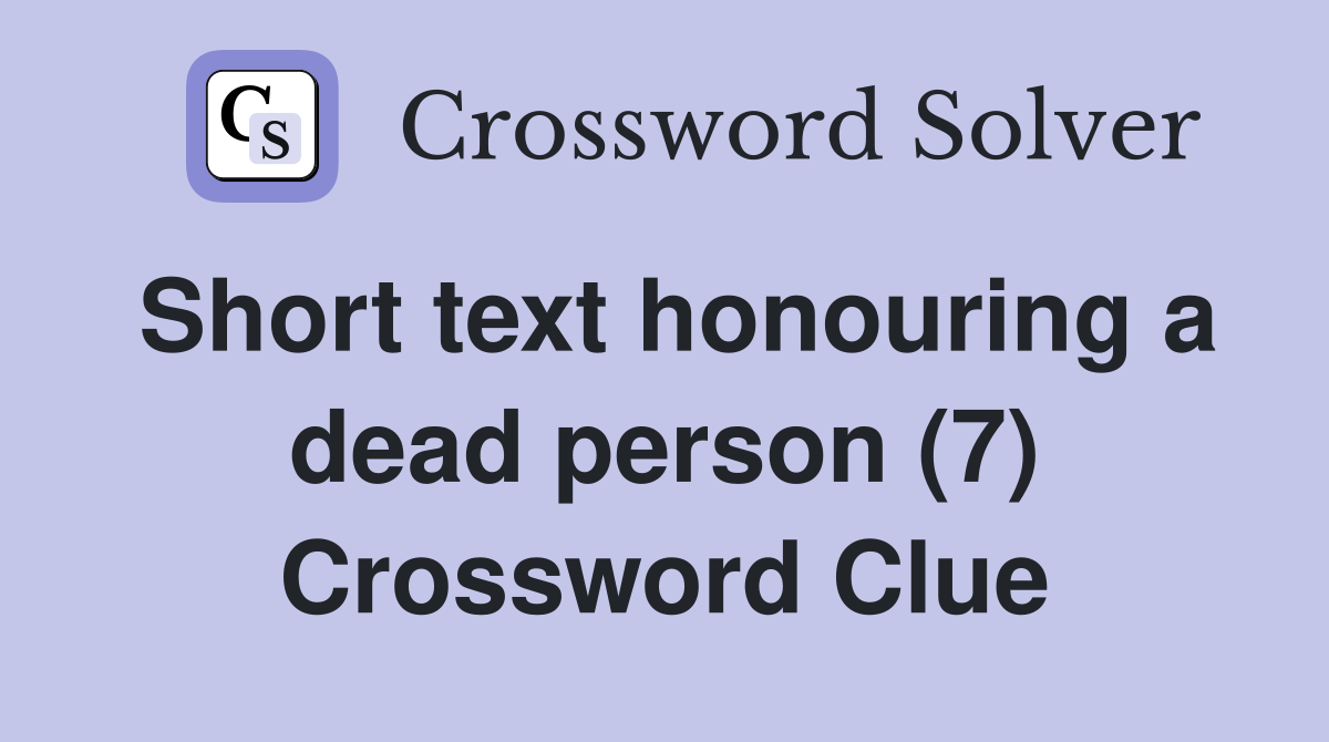 Short text honouring a dead person (7) Crossword Clue