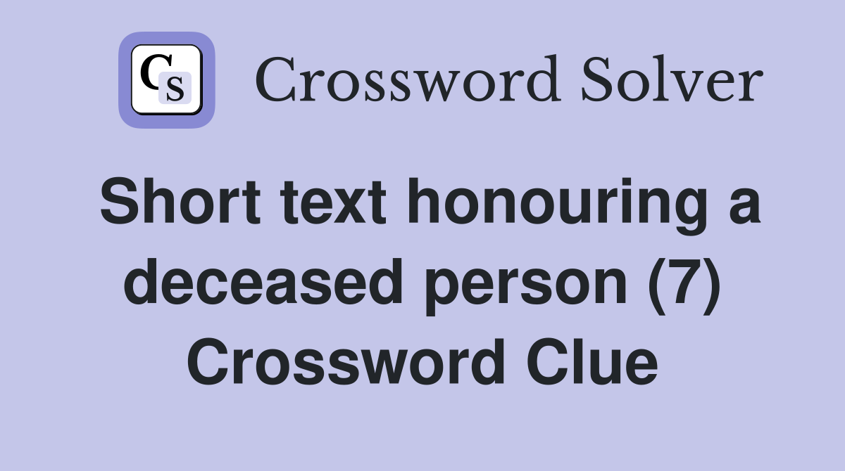 Short text honouring a deceased person (7) Crossword Clue