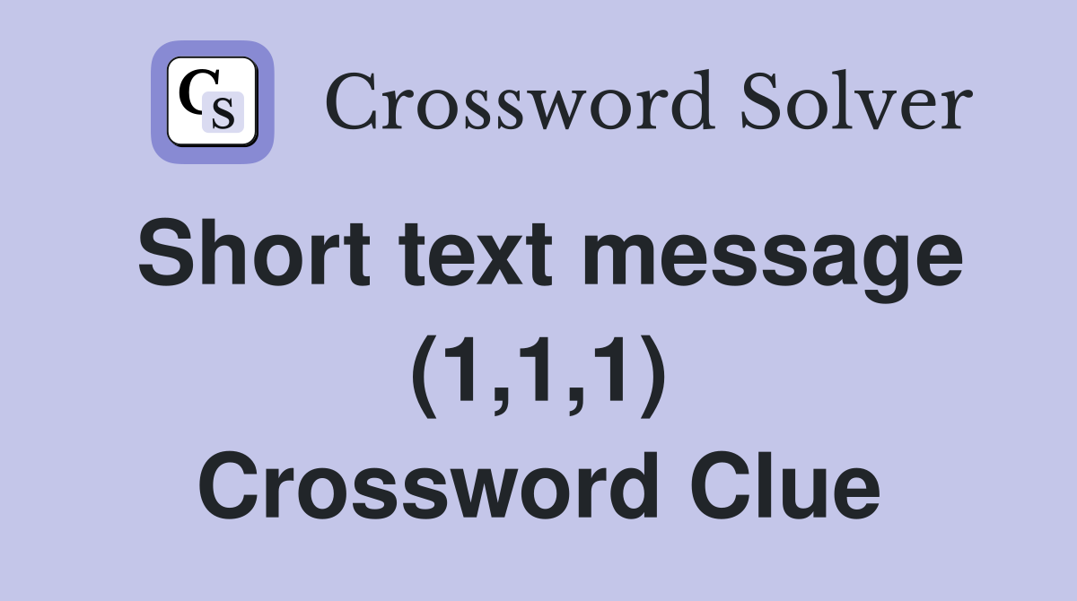 Short text message (1,1,1) Crossword Clue