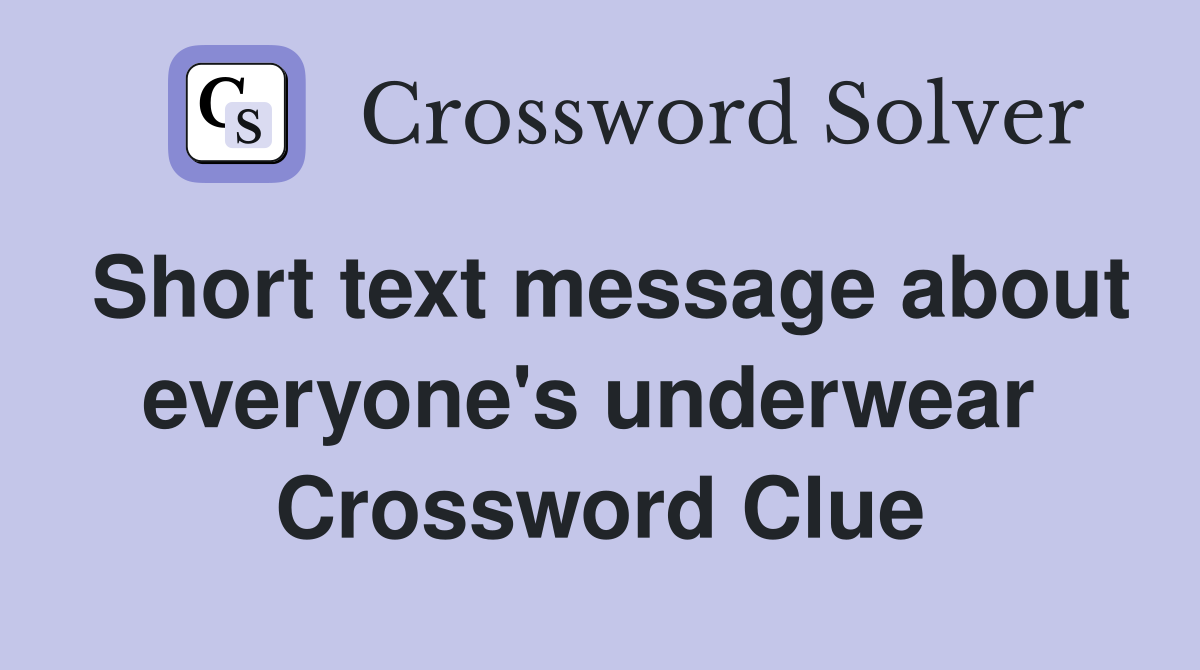 Short text message about everyone's underwear  Crossword Clue